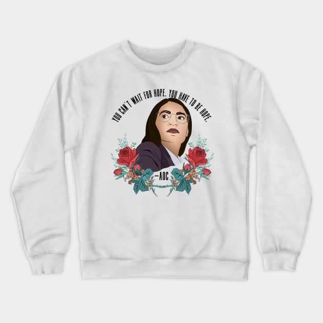 You Can't Wait For Hope AOC Crewneck Sweatshirt by FabulouslyFeminist